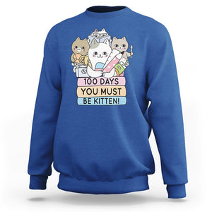 100th Day Of School Sweatshirt 100 Days You Must Be Kitten Cute Cat TS09 Royal Blue Printyourwear