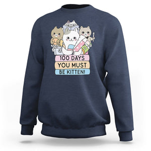 100th Day Of School Sweatshirt 100 Days You Must Be Kitten Cute Cat TS09 Navy Printyourwear