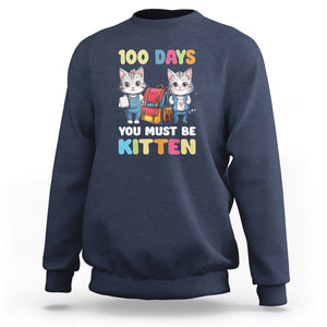 100th Day Of School Sweatshirt 100 Days You Must Be Kitten Cute Cat TS09 Navy Printyourwear