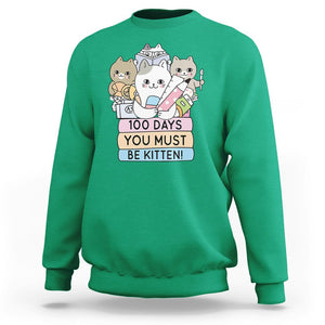 100th Day Of School Sweatshirt 100 Days You Must Be Kitten Cute Cat TS09 Irish Green Printyourwear