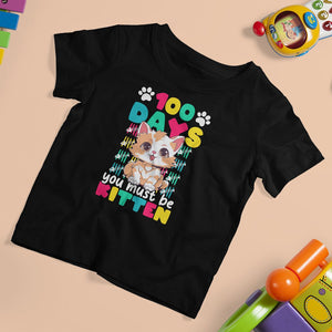 100th Day Of School T Shirt For Kid 100 Days You Must Be Kitten Cute Cat TS09 Black Printyourwear