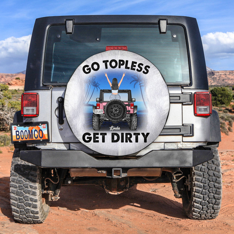 Custom Jeep Tire Cover With Camera Hole, Go Topless Get Dirty, Jeep Spare Tire Cover, Gift For Off-Road Car Lovers, Jeep Lovers, Jeep Girl CTM Custom - Printyourwear