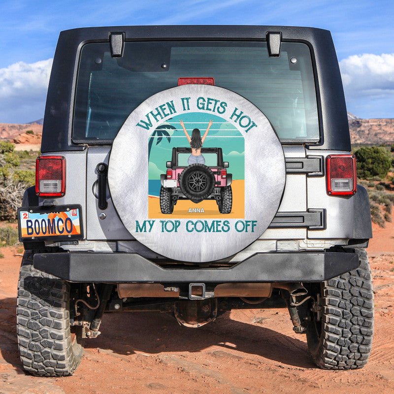 Custom Jeep Tire Cover With Camera Hole, When It Gets Hot My Top Comes Off Beach Jeep Tire Cover for Girls CTM Custom - Printyourwear