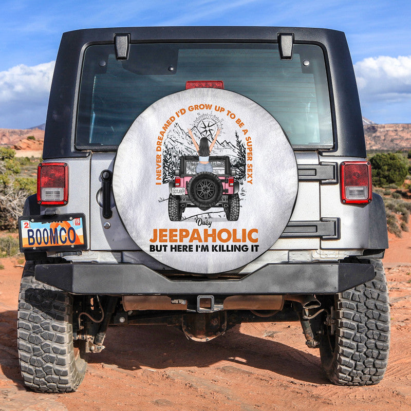 Custom Jeep Tire Cover With Camera Hole, I Never Dreamed Id Grow Up To Be A Super Sexy Jeepaholic Spare Tire Cover CTM Custom - Printyourwear