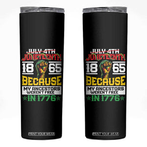1865 Juneteenth Skinny Tumbler Because My Ancestors Weren't Free In 1776 TB09 Black Print Your Wear