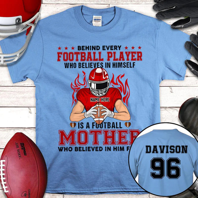 Personalized Behind Every Football Player Who Believes In Himself Is A Football Mother T Shirt CTM Custom - Printyourwear