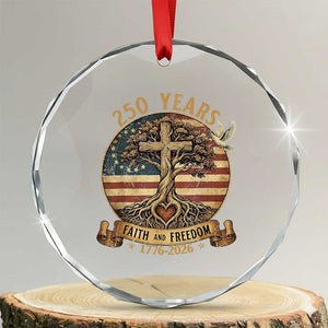 250 Years Faith and Freedom 1776 2026 Crystal Glass Ornament Cross Tree Dove Religious Patriotic Christian TS02 Transparent Glass 3'' Circle Print Your Wear