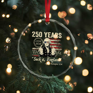 250 Years George Washington Suck It England Crystal Glass Ornament 4th Of July 1776 2026 250th Anniversary USA