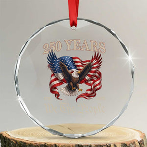 250 Years of Liberty American Semiquincentennial Crystal Glass Ornament We The People Patriotic Eagle Heritage 1776 2026 TS02 Transparent Glass 3'' Circle Print Your Wear