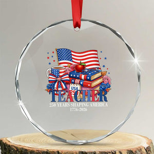 250 Years Shaping America Anniversary Crystal Glass Ornament Proud Educator Gift TS12 Transparent Glass 3'' Circle Print Your Wear