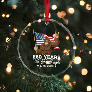 250 Years We The People Bigfoot Crystal Glass Ornament Funny Patriotic 1776 to 2026 US Semiquincentennial TS02 Print Your Wear