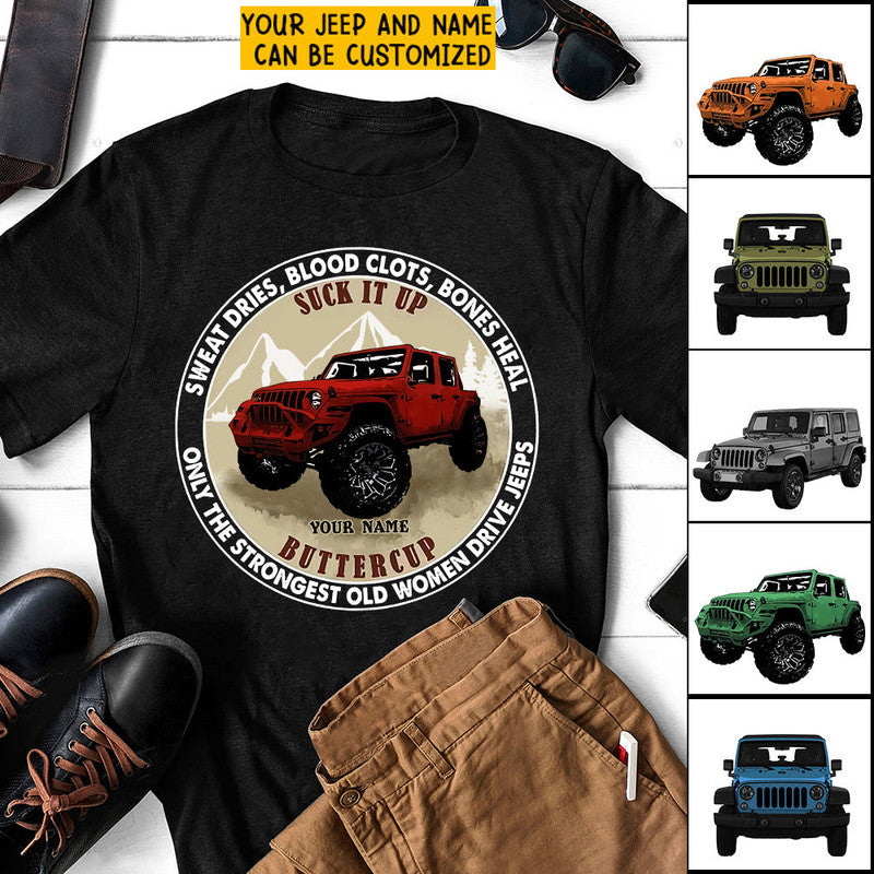 Custom Jeep Shirt Suck It Up Buttercup Sweat Dries, Blood Clots, Bones Heal Only The Strongest Old Women Drive Jeeps CTM Custom - Printyourwear