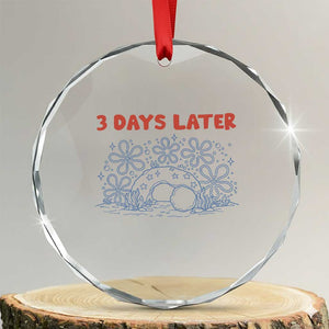 3 Days Later Crystal Glass Ornament Funny Easter Jesus Christian Meme TS14 Transparent Glass 3'' Circle Print Your Wear