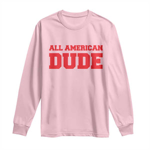 4th of July All American Dude Long Sleeve Shirt TS10 Light Pink Print Your Wear