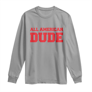 4th of July All American Dude Long Sleeve Shirt TS10 Sport Gray Print Your Wear