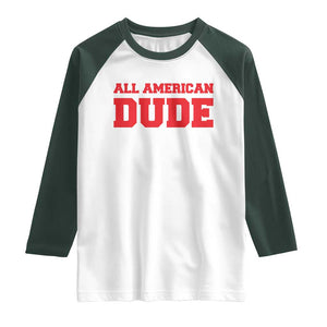 4th of July All American Dude Raglan Shirt TS10 White Dark Forest Green Print Your Wear