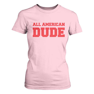 4th of July All American Dude T Shirt For Women TS10 Light Pink Print Your Wear