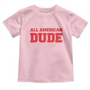 4th of July All American Dude Toddler T Shirt TS10 Light Pink Print Your Wear