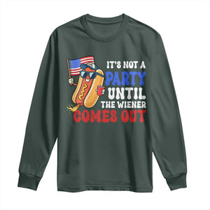 4th of July It's Not A Party Until The Wiener Comes Out Long Sleeve Shirt Funny Hot Dog Independence Day Patriotic Weenies TS10 Dark Forest Green Print Your Wear