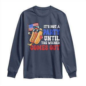 4th of July It's Not A Party Until The Wiener Comes Out Long Sleeve Shirt Funny Hot Dog Independence Day Patriotic Weenies TS10 Navy Print Your Wear