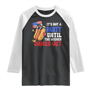 4th of July It's Not A Party Until The Wiener Comes Out Raglan Shirt Funny Hot Dog Independence Day Patriotic Weenies TS10 Black White Print Your Wear