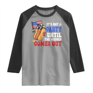 4th of July It's Not A Party Until The Wiener Comes Out Raglan Shirt Funny Hot Dog Independence Day Patriotic Weenies TS10 Sport Gray Black Print Your Wear