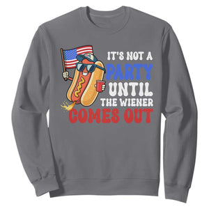 4th of July It's Not A Party Until The Wiener Comes Out Sweatshirt Funny Hot Dog Independence Day Patriotic Weenies TS10 Charcoal Print Your Wear