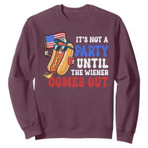 4th of July It's Not A Party Until The Wiener Comes Out Sweatshirt Funny Hot Dog Independence Day Patriotic Weenies TS10 Maroon Print Your Wear