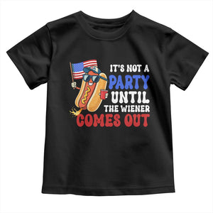 4th of July It's Not A Party Until The Wiener Comes Out Toddler T Shirt Funny Hot Dog Independence Day Patriotic Weenies TS10 Black Print Your Wear