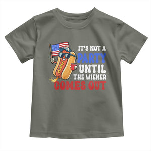 4th of July It's Not A Party Until The Wiener Comes Out Toddler T Shirt Funny Hot Dog Independence Day Patriotic Weenies TS10 Military Green Print Your Wear
