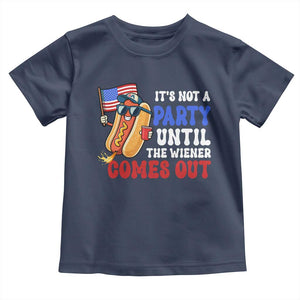 4th of July It's Not A Party Until The Wiener Comes Out Toddler T Shirt Funny Hot Dog Independence Day Patriotic Weenies TS10 Navy Print Your Wear