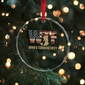 50th Birthday Crystal Glass Ornament Funny WTF Whos Turning Fifty Vintage Fishing 50 Year Old Gift TS10 Print Your Wear