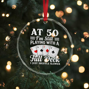 50th Birthday Poker Lover Crystal Glass Ornament At 50 I Am Still Playing With A Full Deck I Just Shuffle Slower TS11 Print Your Wear