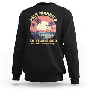 50th Wedding Anniversary Sweatshirt Just Married 50 Years Ago And Still Going Strong TS09 Black Printyourwear