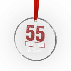 55 Never Looked So Good Funny 55th Birthday Crystal Glass Ornament