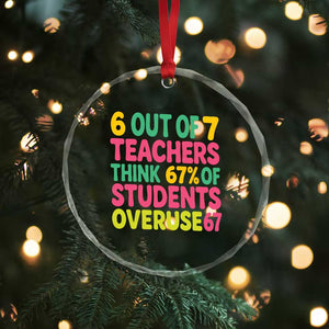 6 Out of 7 Teachers Think 67 Percent of Students Overuse 67 Crystal Glass Ornament Funny Viral Meme Educators TS02 Print Your Wear