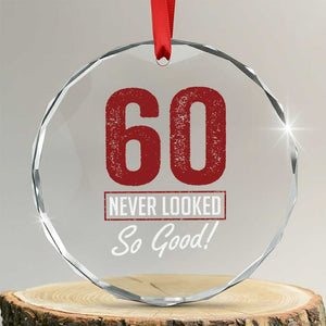60 Never Looked So Good Funny 60th Birthday Crystal Glass Ornament