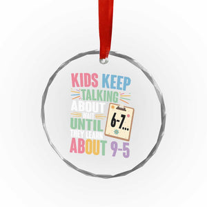 67 Six Seven Meme Crystal Glass Ornament Kids Keep Talking About 6-7 Wait Until They Learn 9-5 TS14 Print Your Wear