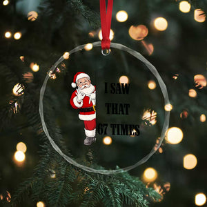 67 Six Seven Santa Christmas Meme Crystal Glass Ornament I Saw That TS14 Print Your Wear