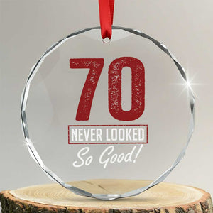 70 Never Looked So Good Funny 70th Birthday Crystal Glass Ornament