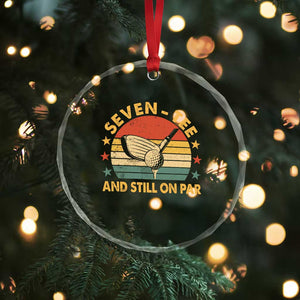 70th Birthday Golf Crystal Glass Ornament Funny Seven Tee And Still On Par 70 Years Old TS11 Print Your Wear