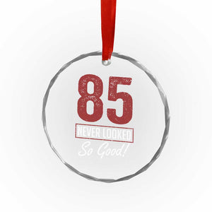 85 Never Looked So Good Funny 85th Birthday Crystal Glass Ornament