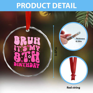 8th Birthday Girls Crystal Glass Ornament Bruh Its My 8 Bday Eight Years Old TS10 Print Your Wear