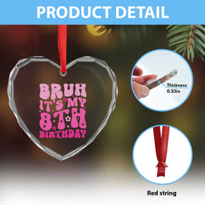 8th Birthday Girls Heart Crystal Glass Ornament Bruh Its My 8 Bday Eight Years Old TS10 Print Your Wear