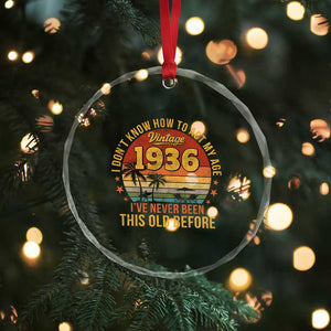 90th Birthday Vintage 1936 Crystal Glass Ornament I Dont Know How To Act My Age Ive Never Been This Old Before
