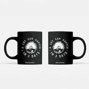 A Lot Can Happen In 3 Days Coffee Mug Vintage Crown Of Thorns Easter Day Good Friday Religious Christian TS11 Black Print Your Wear