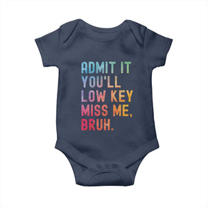 Admit It You'll Low Key Miss Me Bruh Baby Onesie Last Day of School Teacher TS10 Navy Print Your Wear