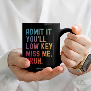Admit It You'll Low Key Miss Me Bruh Coffee Mug Last Day of School Teacher TS10 Print Your Wear