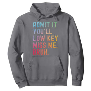 Admit It You'll Low Key Miss Me Bruh Hoodie Last Day of School Teacher TS10 Charcoal Print Your Wear
