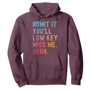 Admit It You'll Low Key Miss Me Bruh Hoodie Last Day of School Teacher TS10 Maroon Print Your Wear